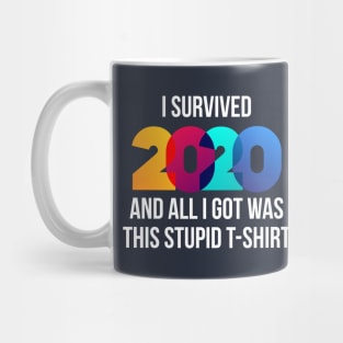 I Survived 2020 And All I Got Was This Stupid T-Shirt Mug